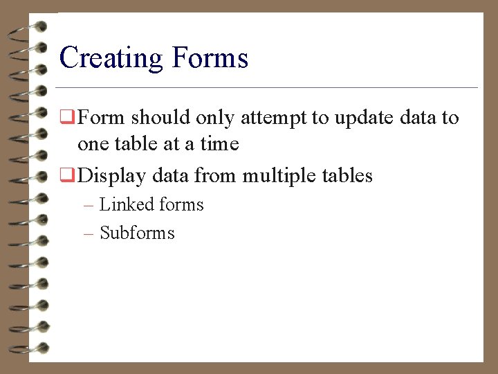 Creating Forms q Form should only attempt to update data to one table at