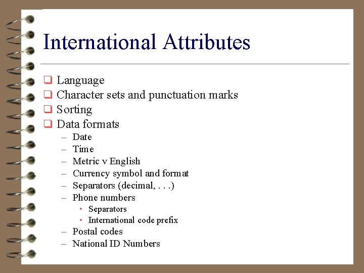 International Attributes q q Language Character sets and punctuation marks Sorting Data formats –