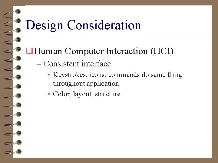 Design Consideration q Human Computer Interaction (HCI) – Consistent interface • Keystrokes, icons, commands