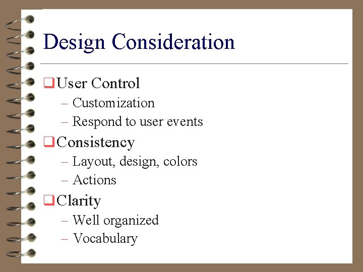 Design Consideration q User Control – Customization – Respond to user events q Consistency