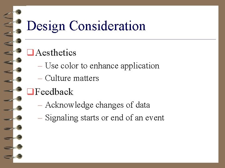 Design Consideration q Aesthetics – Use color to enhance application – Culture matters q