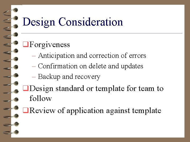 Design Consideration q Forgiveness – Anticipation and correction of errors – Confirmation on delete