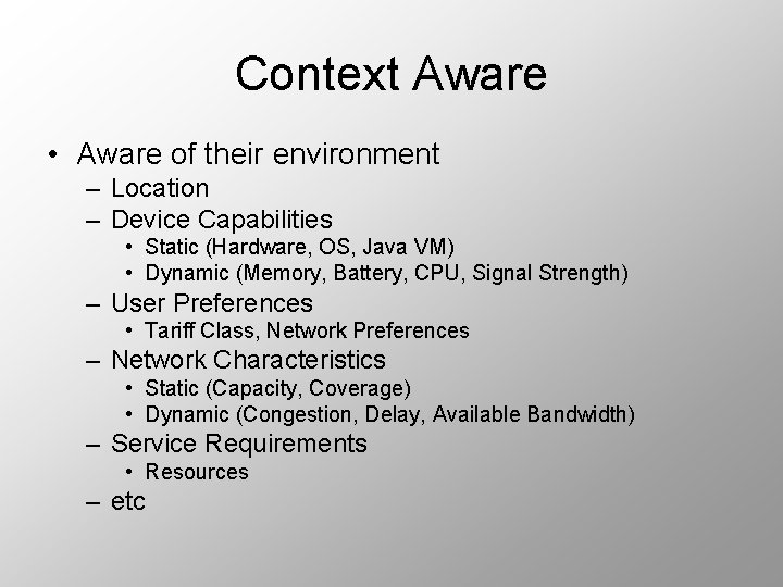Context Aware • Aware of their environment – Location – Device Capabilities • Static
