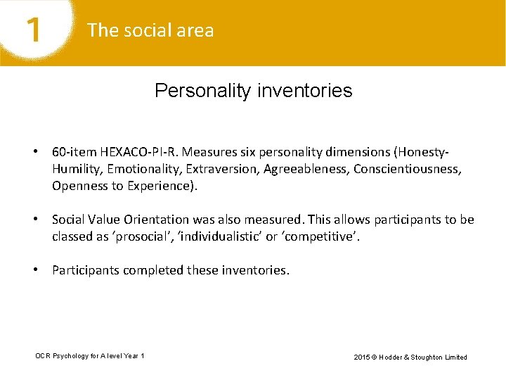 The social area Personality inventories • 60 -item HEXACO-PI-R. Measures six personality dimensions (Honesty.