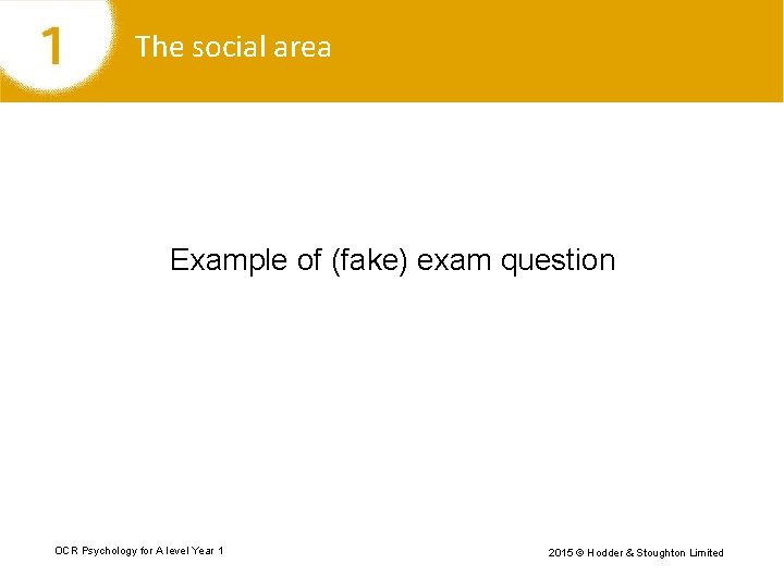 The social area Example of (fake) exam question OCR Psychology for A level Year