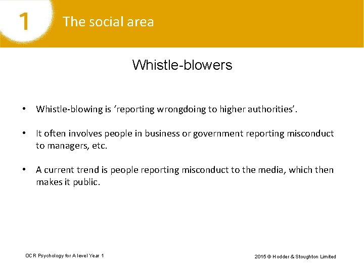 The social area Whistle-blowers • Whistle-blowing is ‘reporting wrongdoing to higher authorities’. • It