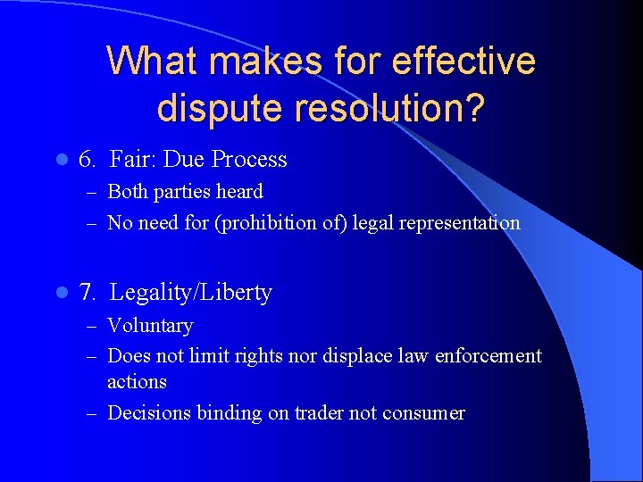 What makes for effective dispute resolution? l 6. Fair: Due Process – Both parties