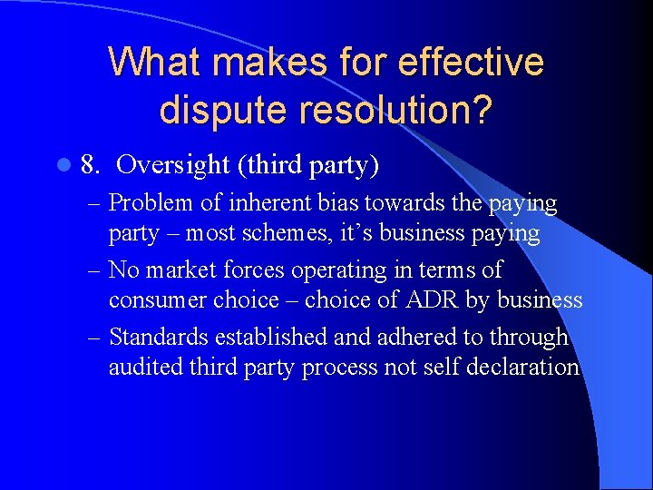 What makes for effective dispute resolution? l 8. Oversight (third party) – Problem of