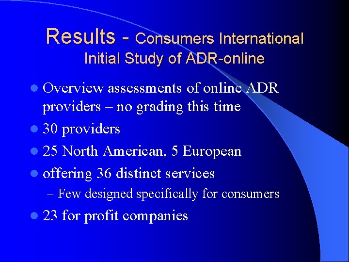 Results - Consumers International Initial Study of ADR-online l Overview assessments of online ADR