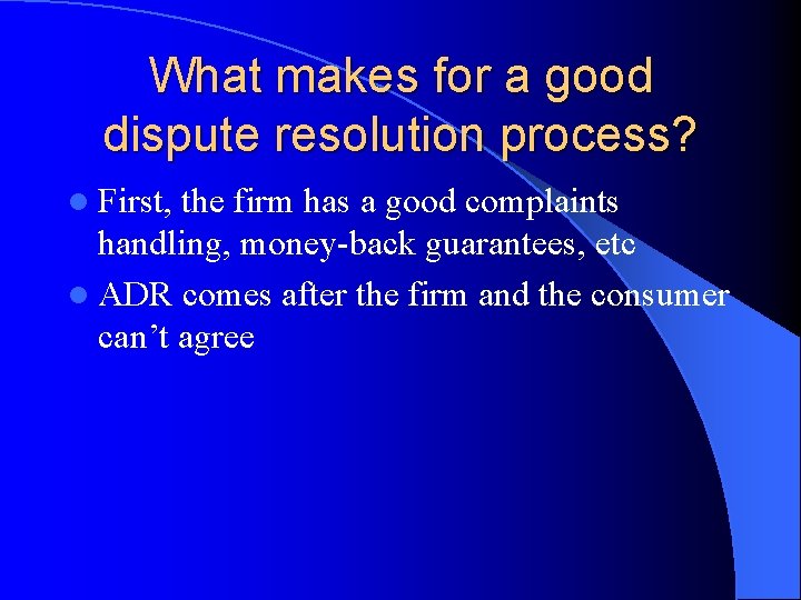 What makes for a good dispute resolution process? l First, the firm has a