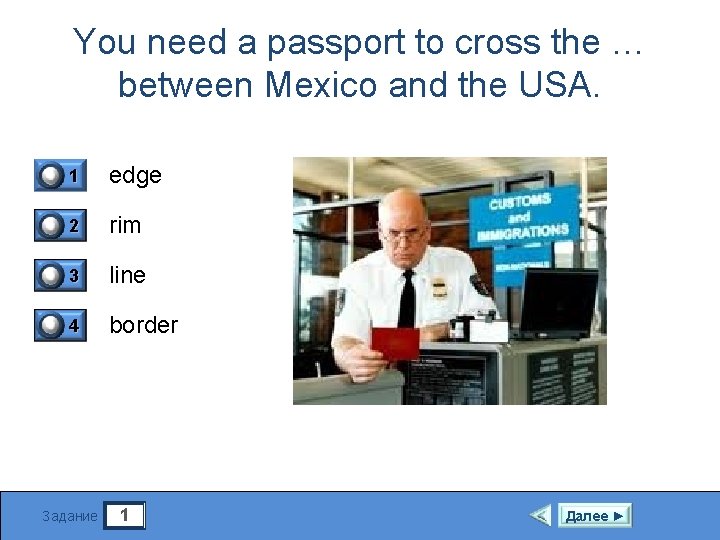 You need a passport to cross the … between Mexico and the USA. 0