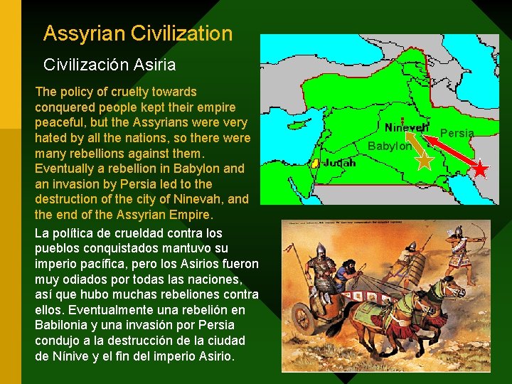 Assyrian Civilization Civilización Asiria The policy of cruelty towards conquered people kept their empire