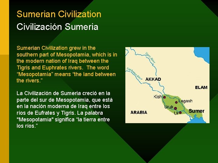 Sumerian Civilization Civilización Sumerian Civilization grew in the southern part of Mesopotamia, which is