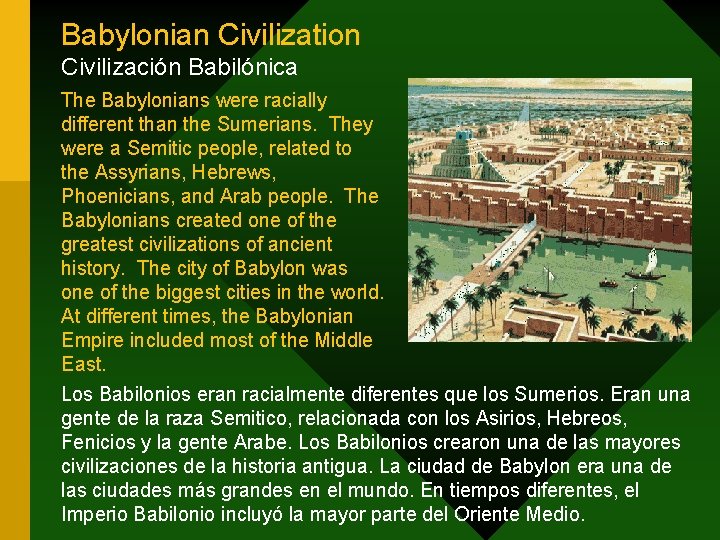 Babylonian Civilization Civilización Babilónica The Babylonians were racially different than the Sumerians. They were