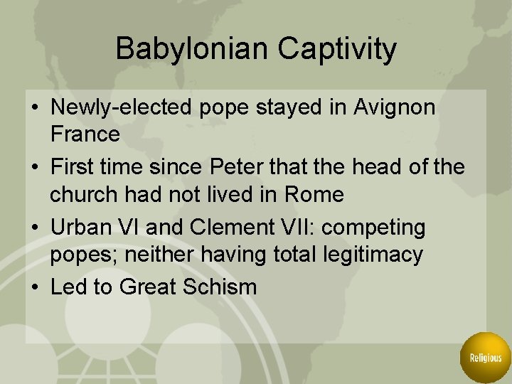 Babylonian Captivity • Newly-elected pope stayed in Avignon France • First time since Peter