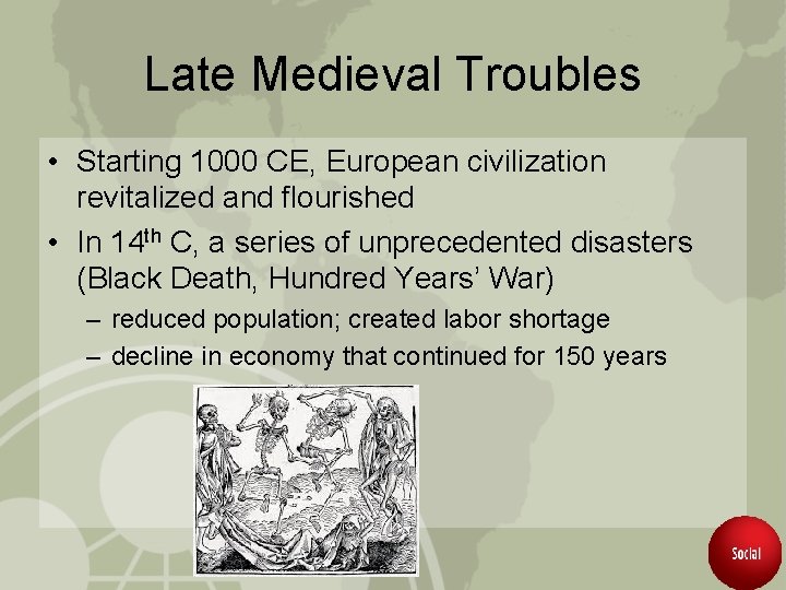 Late Medieval Troubles • Starting 1000 CE, European civilization revitalized and flourished • In