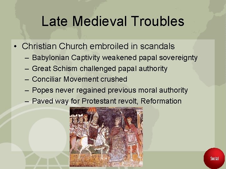 Late Medieval Troubles • Christian Church embroiled in scandals – – – Babylonian Captivity