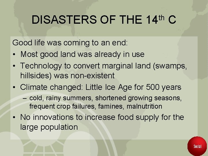 DISASTERS OF THE 14 th C Good life was coming to an end: •