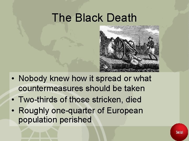 The Black Death • Nobody knew how it spread or what countermeasures should be
