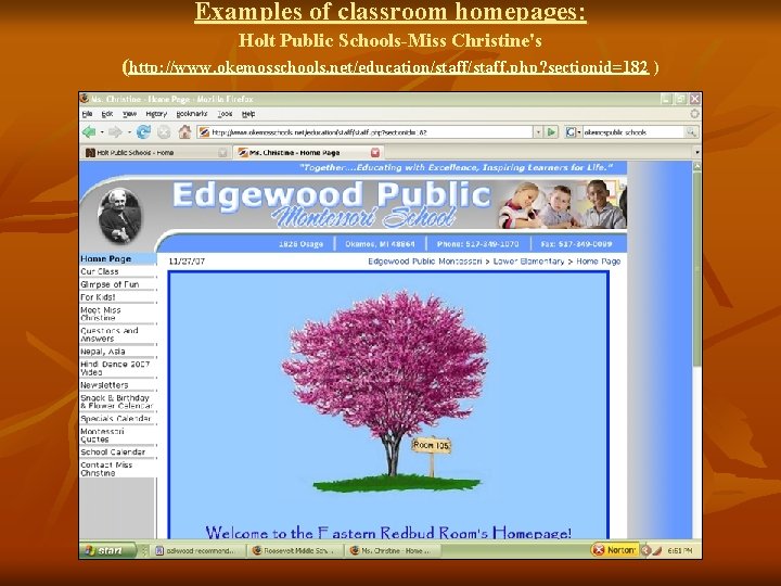 Examples of classroom homepages: Holt Public Schools-Miss Christine's (http: //www. okemosschools. net/education/staff. php? sectionid=182
