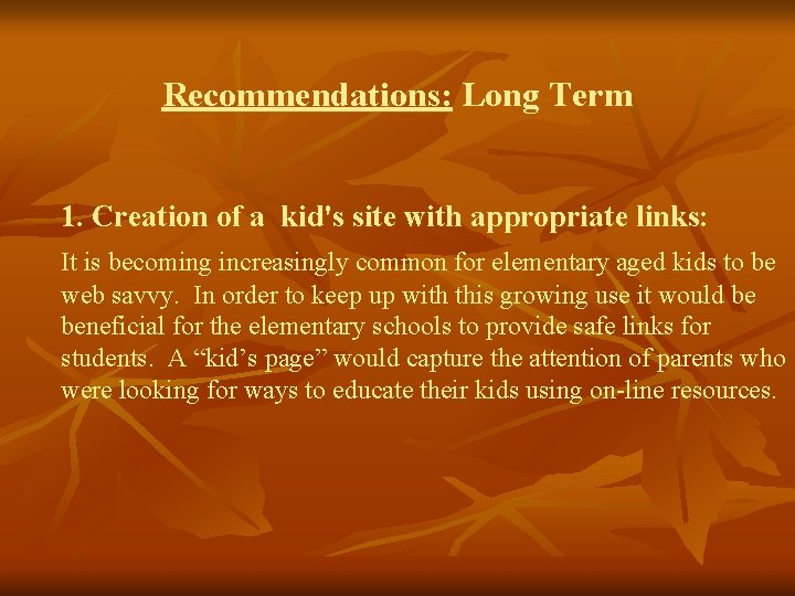 Recommendations: Long Term 1. Creation of a kid's site with appropriate links: It is