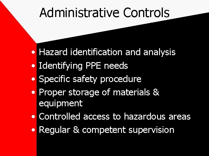 Administrative Controls • • Hazard identification and analysis Identifying PPE needs Specific safety procedure