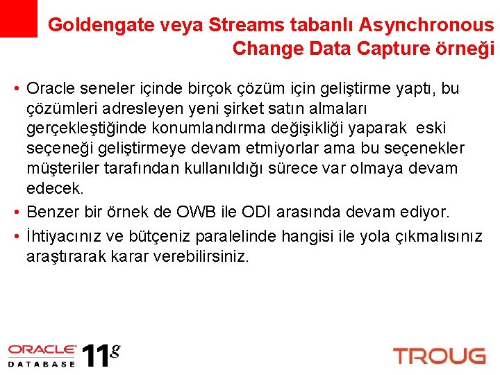 Goldengate veya Streams tabanlı Asynchronous Change Data Capture örneği • Oracle seneler içinde birçok