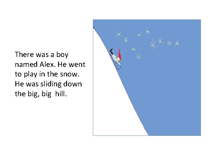 There was a boy named Alex. He went to play in the snow. He
