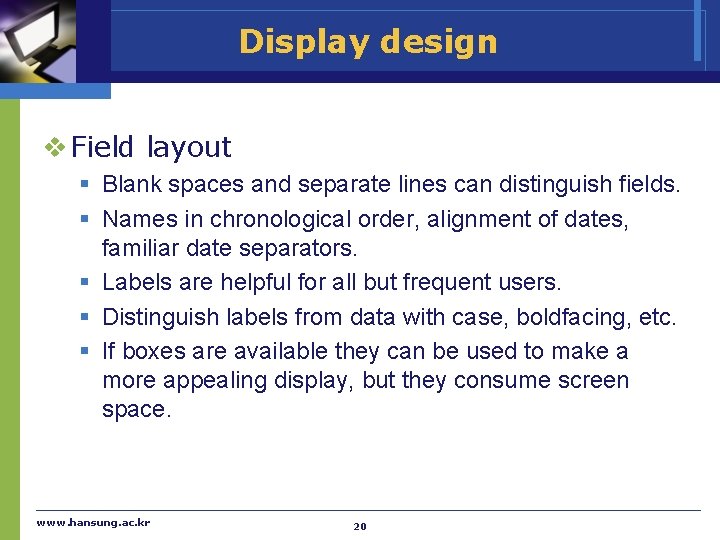 Display design v Field layout § Blank spaces and separate lines can distinguish fields.