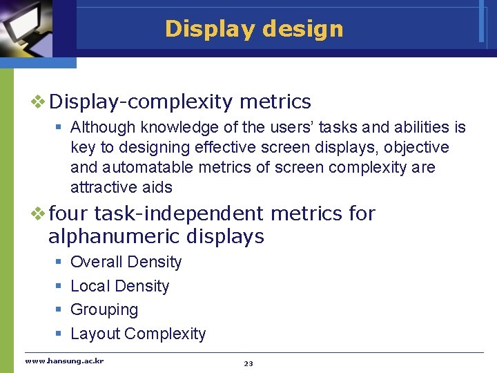 Display design v Display-complexity metrics § Although knowledge of the users’ tasks and abilities