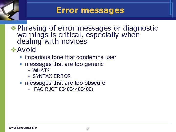 Error messages v Phrasing of error messages or diagnostic warnings is critical, especially when