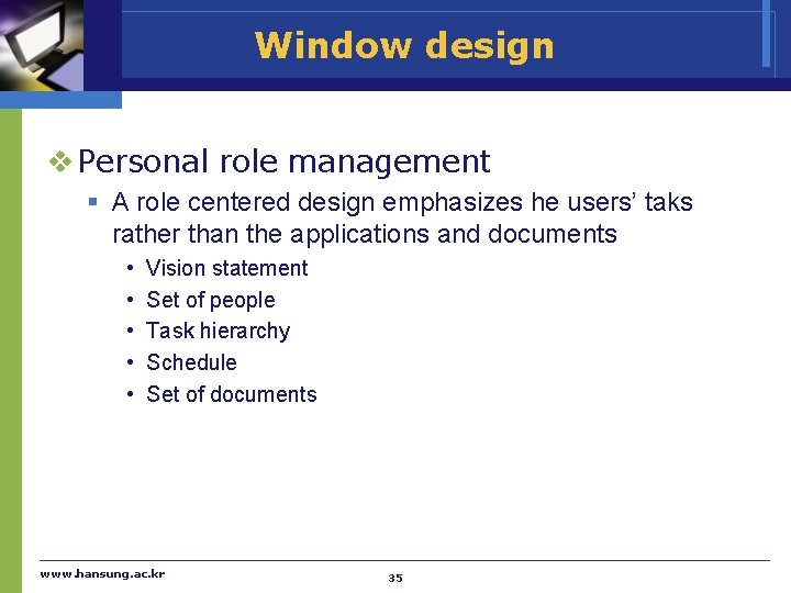 Window design v Personal role management § A role centered design emphasizes he users’