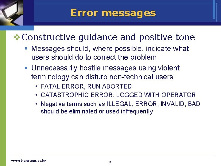 Error messages v Constructive guidance and positive tone § Messages should, where possible, indicate