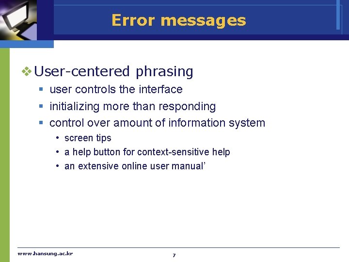 Error messages v User-centered phrasing § user controls the interface § initializing more than