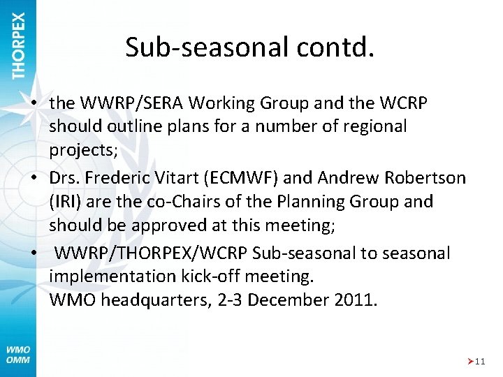 Sub-seasonal contd. • the WWRP/SERA Working Group and the WCRP should outline plans for