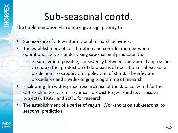 Sub-seasonal contd. The Implementation Plan should give high priority to: • Sponsorship of a