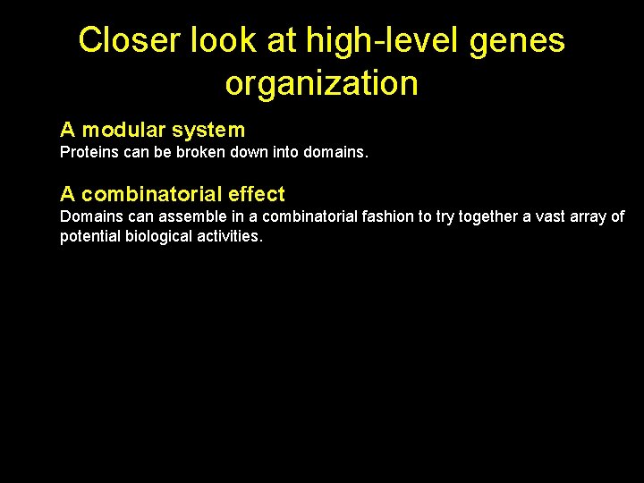 Closer look at high-level genes organization A modular system Proteins can be broken down