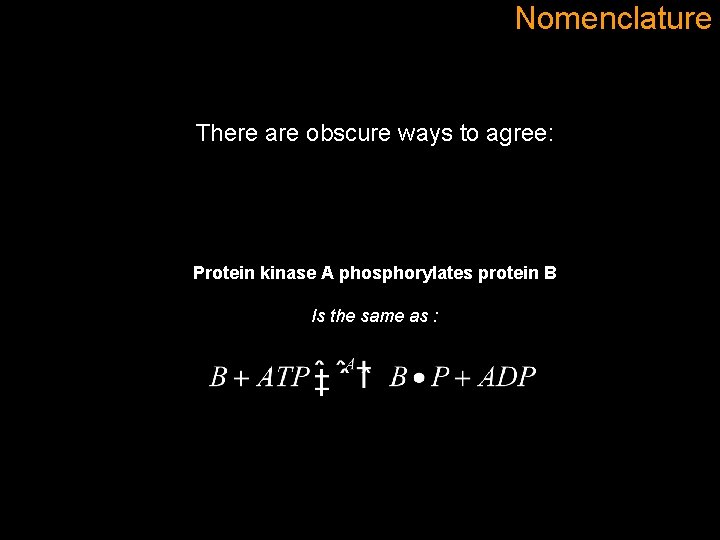 Nomenclature There are obscure ways to agree: Protein kinase A phosphorylates protein B Is