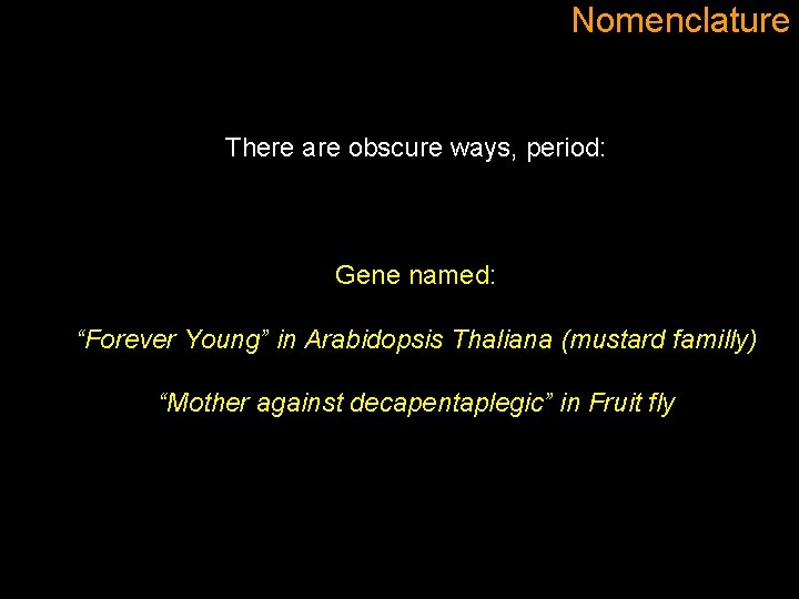 Nomenclature There are obscure ways, period: Gene named: “Forever Young” in Arabidopsis Thaliana (mustard