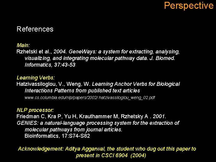 Perspective References Main: Rzhetski et al. , 2004. Gene. Ways: a system for extracting,