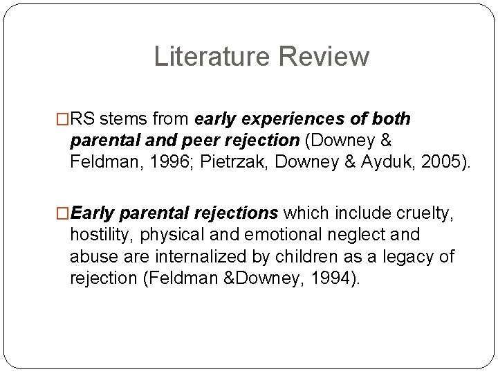 Literature Review �RS stems from early experiences of both parental and peer rejection (Downey