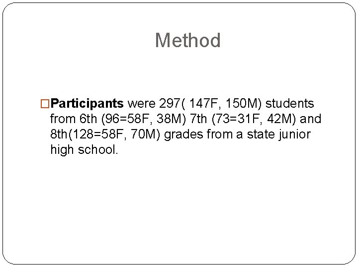 Method �Participants were 297( 147 F, 150 M) students from 6 th (96=58 F,