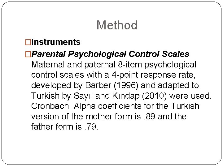 Method �Instruments �Parental Psychological Control Scales Maternal and paternal 8 -item psychological control scales