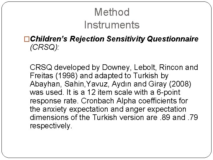 Method Instruments �Children’s Rejection Sensitivity Questionnaire (CRSQ): CRSQ developed by Downey, Lebolt, Rincon and