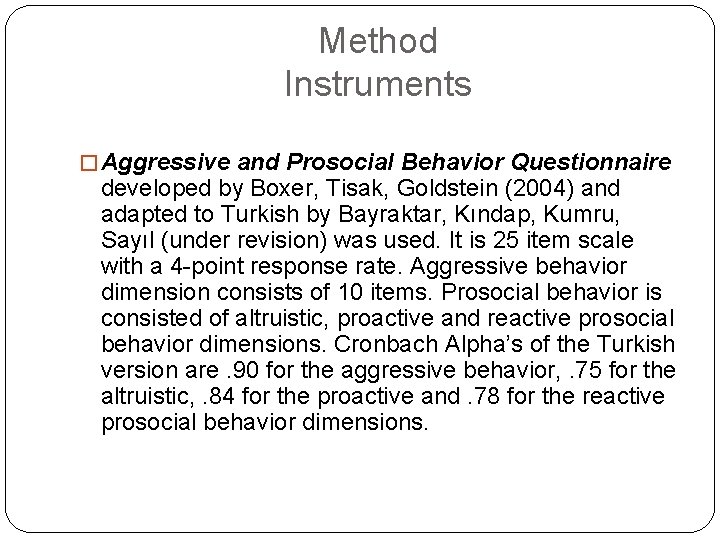 Method Instruments � Aggressive and Prosocial Behavior Questionnaire developed by Boxer, Tisak, Goldstein (2004)