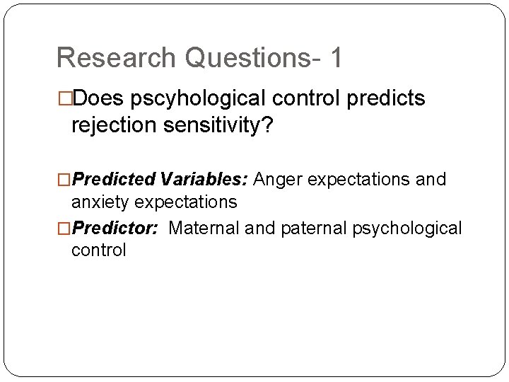 Research Questions- 1 �Does pscyhological control predicts rejection sensitivity? �Predicted Variables: Anger expectations and