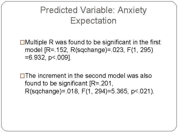 Predicted Variable: Anxiety Expectation �Multiple R was found to be significant in the first