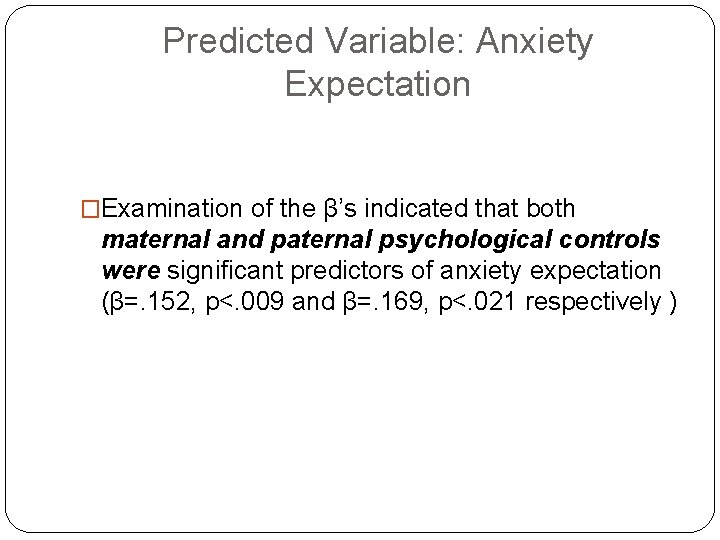 Predicted Variable: Anxiety Expectation �Examination of the β’s indicated that both maternal and paternal