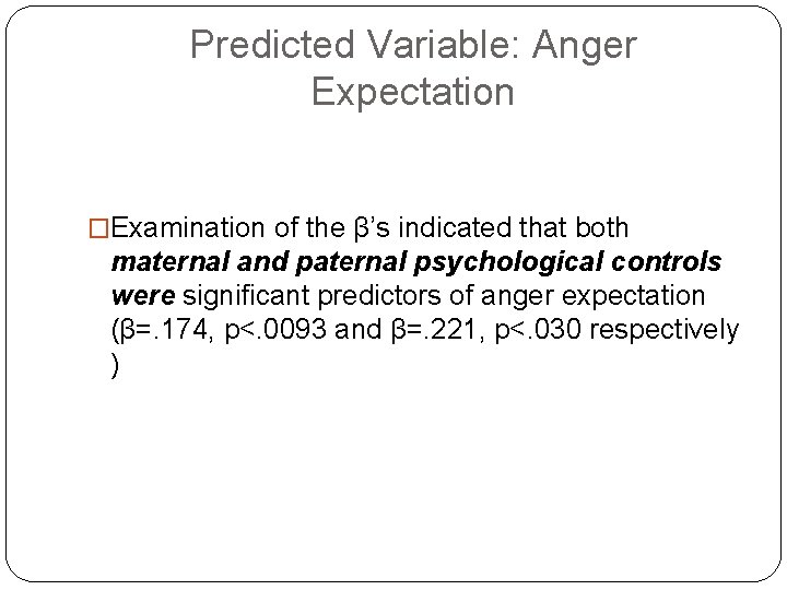 Predicted Variable: Anger Expectation �Examination of the β’s indicated that both maternal and paternal