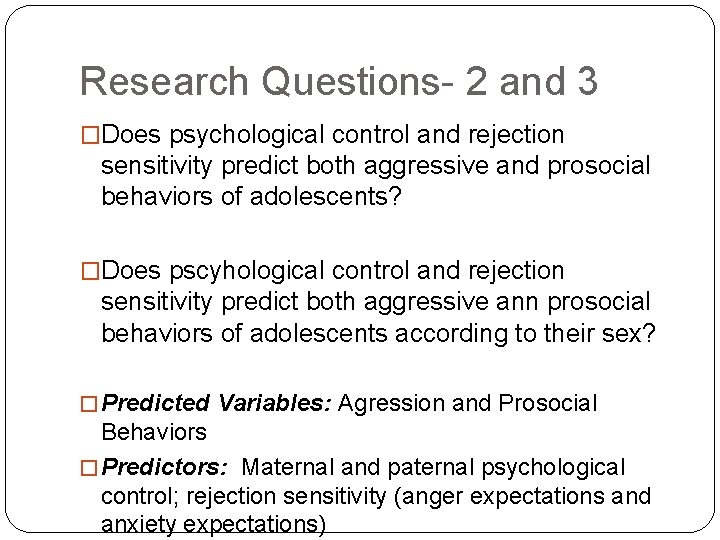 Research Questions- 2 and 3 �Does psychological control and rejection sensitivity predict both aggressive